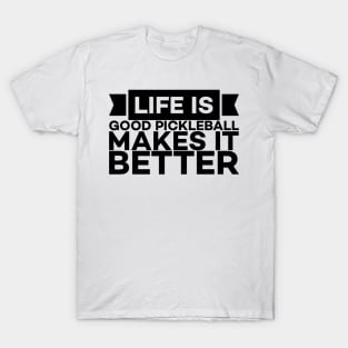 Pickle ball makes life better text art T-Shirt